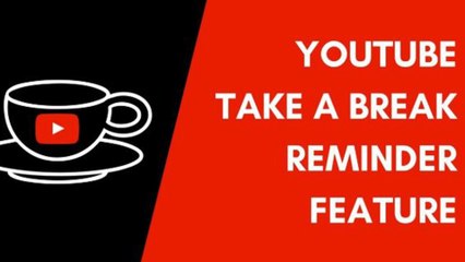 How To Use YouTube's Take A Break Feature