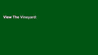 View The Vineyard: The Pleasures and Perils of Creating an American Family Winery Ebook The