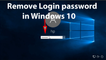 How to Remove Login Password in Windows 10?