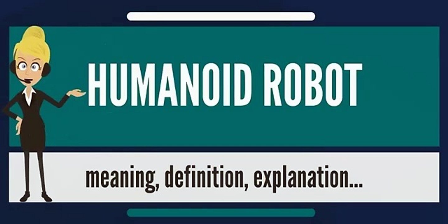 What is HUMANOID ROBOT? What does HUMANOID ROBOT mean? HUMANOID ROBOT
