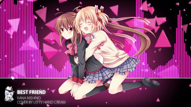 Nightcore - Best Friend - Kana Nishino cover Lefty Hand Cream
