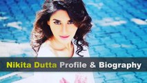 Nikita Dutta Biography | Age | Family | Affairs | Movies | Education | Lifestyle and Profile