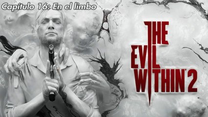 The Evil Within 2 |Capítulo 16: En el limbo |gameplay|
