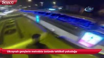 İstanbul’da Ukraynalı gençlerin tehlikeli “metrobüs sörfü” kamerada
