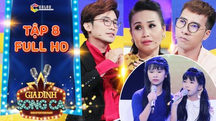 Gia đình song ca -tập 8 full- Cẩm Ly, Chí Thiện, Only C bật khóc trước chị em hát rong nuôi gia đình