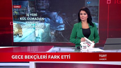 Gece Bekçileri Farketti: İş yeri Kül Olmadan Yangın Söndürüldü