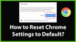How to Reset Google Chrome Settings to default?