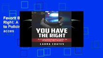 Favorit Book  You Have The Right: A Constitutional Guide to Policing the Police Unlimited acces