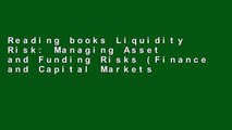 Reading books Liquidity Risk: Managing Asset and Funding Risks (Finance and Capital Markets