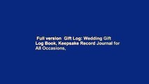 Full version  Gift Log: Wedding Gift Log Book, Keepsake Record Journal for All Occasions,