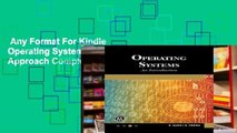 Any Format For Kindle  Operating Systems A Modern Approach Complete