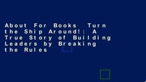 About For Books  Turn the Ship Around!: A True Story of Building Leaders by Breaking the Rules