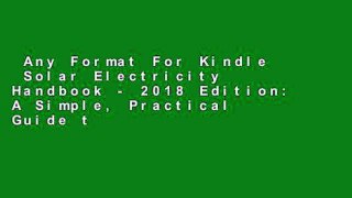 Any Format For Kindle  Solar Electricity Handbook - 2018 Edition: A Simple, Practical Guide to