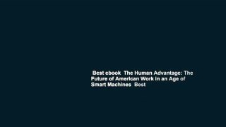 Best ebook  The Human Advantage: The Future of American Work in an Age of Smart Machines  Best