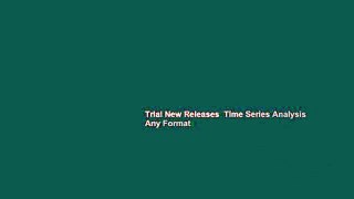 Trial New Releases  Time Series Analysis  Any Format