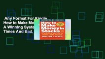 Any Format For Kindle  How to Make Money in Stocks: A Winning System In Good Times And Bad,