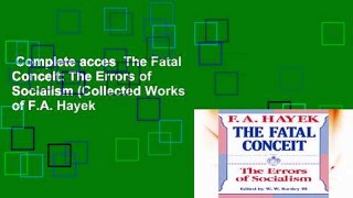 Complete acces  The Fatal Conceit: The Errors of Socialism (Collected Works of F.A. Hayek