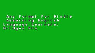 Any Format For Kindle  Assessing English Language Learners: Bridges From Language Proficiency to