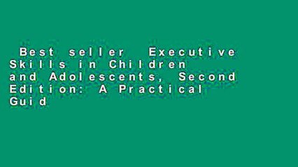 Best seller  Executive Skills in Children and Adolescents, Second Edition: A Practical Guide to