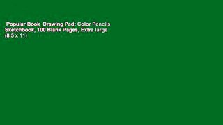Popular Book  Drawing Pad: Color Pencils Sketchbook, 100 Blank Pages, Extra large (8.5 x 11)