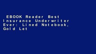 EBOOK Reader Best Insurance Underwriter Ever: Lined Notebook, Gold Letters Cover, Diary, Journal,