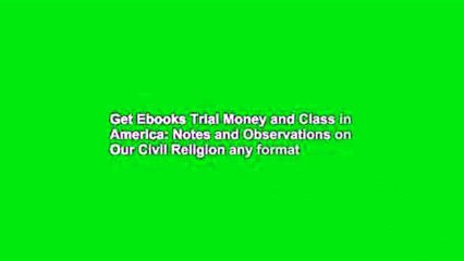 Get Ebooks Trial Money and Class in America: Notes and Observations on Our Civil Religion any format