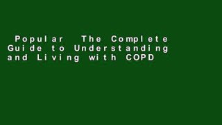 Popular  The Complete Guide to Understanding and Living with COPD: From A COPDer s Perspective