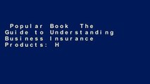 Popular Book  The Guide to Understanding Business Insurance Products: How to Safeguard Businesses