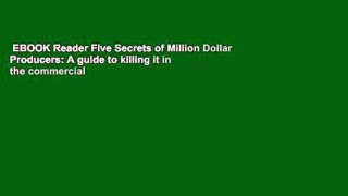 EBOOK Reader Five Secrets of Million Dollar Producers: A guide to killing it in the commercial