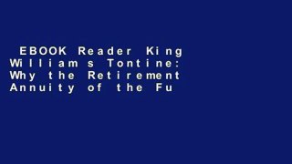 EBOOK Reader King William s Tontine: Why the Retirement Annuity of the Future Should Resemble its
