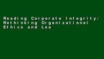 Reading Corporate Integrity: Rethinking Organizational Ethics and Leadership For Kindle