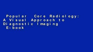 Popular  Core Radiology: A Visual Approach to Diagnostic Imaging  E-book