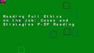 Reading Full Ethics on the Job: Cases and Strategies P-DF Reading