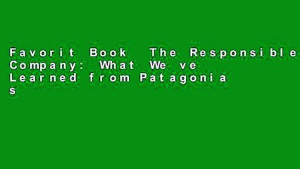 Favorit Book  The Responsible Company: What We ve Learned from Patagonia s First 40 Years