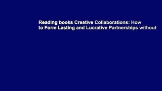 Reading books Creative Collaborations: How to Form Lasting and Lucrative Partnerships without