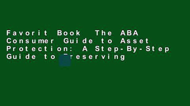 Favorit Book The ABA Consumer Guide to Asset Protection: A Step-By-Step Guide to Preserving
