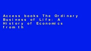 Access books The Ordinary Business of Life: A History of Economics from the Ancient World to the