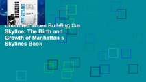 Unlimited acces Building the Skyline: The Birth and Growth of Manhattan s Skylines Book