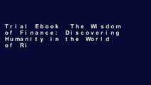 Trial Ebook  The Wisdom of Finance: Discovering Humanity in the World of Risk and Return Unlimited