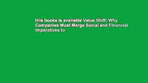 this books is available Value Shift: Why Companies Must Merge Social and Financial Imperatives to