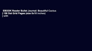 EBOOK Reader Bullet Journal: Beautiful Cactus | 150 Dot Grid Pages (size 8x10 inches) | with