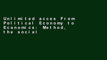 Unlimited acces From Political Economy to Economics: Method, the social and the historical in the