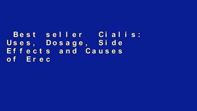 Best seller Cialis: Uses, Dosage, Side Effects and Causes of Erectile Dysfunction Full