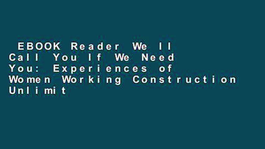 EBOOK Reader We ll Call You If We Need You: Experiences of Women Working Construction Unlimited