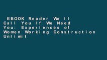 EBOOK Reader We ll Call You If We Need You: Experiences of Women Working Construction Unlimited