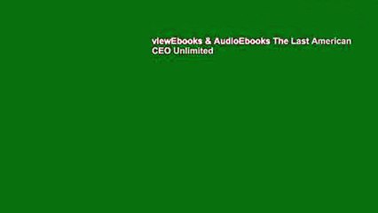 viewEbooks & AudioEbooks The Last American CEO Unlimited