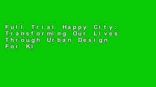 Full Trial Happy City: Transforming Our Lives Through Urban Design For Kindle