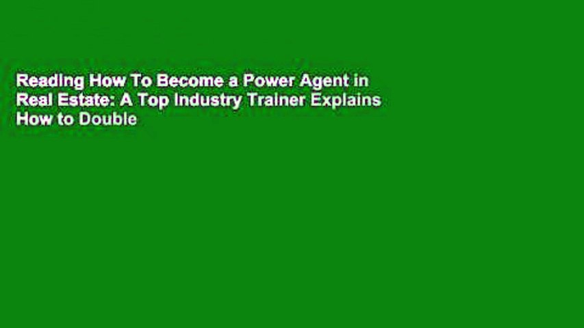 Reading How To Become a Power Agent in Real Estate: A Top Industry Trainer Explains How to Double