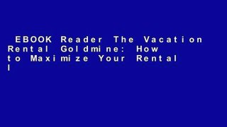 EBOOK Reader The Vacation Rental Goldmine: How to Maximize Your Rental Income With Great Guest