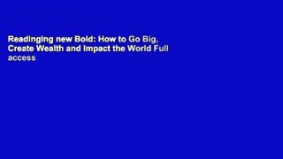 Readinging new Bold: How to Go Big, Create Wealth and Impact the World Full access